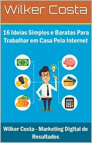 16 Ideias Simples e Baratas Para Trabalhar em Casa Pela Internet – Wilker Costa