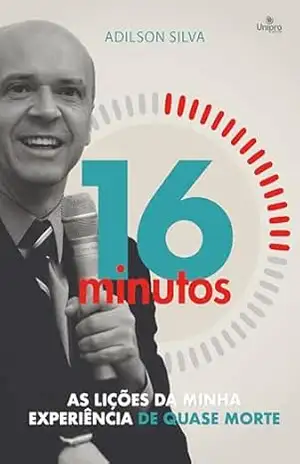 16 Minutos: As lições da minha experiência de quase morte – Adilson Silva