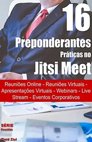 16 Preponderantes Práticas no Jitsi Meet: Reuniões Online – Reuniões Virtuais – Apresentações Virtuais – Hangouts – Webinars – Live Stream – Videoconferências – Eventos Corporativos – Zinid Ziul