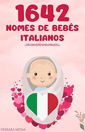1642 Nomes de bebês italianos – O livro de nomes populares para meninos e meninas, na Itália – Encontre o primeiro nome certo, para seu bebê! (Portuguese Edition) – Ferrara Media