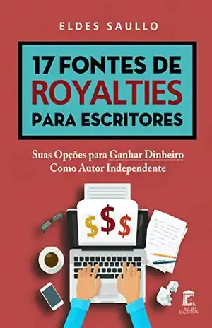 17 Fontes de Royalties para Escritores: Suas Opções para Ganhar Dinheiro como Autor Independente – Eldes Saullo