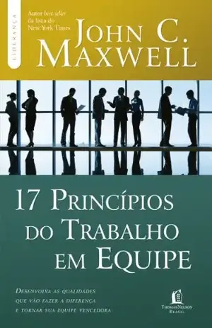 17 princípios do trabalho em equipe (Coleção Liderança com John C. Maxwell) - John C. Maxwell
