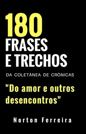 180 frases e trechos da coletânea de crônicas “Do amor e outros desencontros” – Norton Ferreira