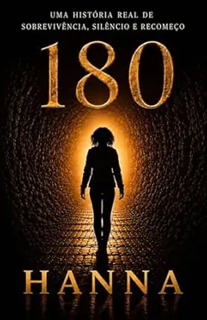 180: Uma história real de silêncio, sobrevivência e recomeço - HANNA CASTRO