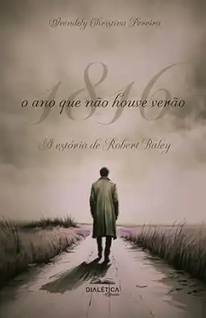 1816: o ano que não houve verão: A estória de Robert Balley – Weendely Christina Pereira