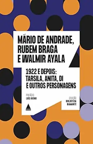 1922 e depois: Tarsila, Anita, Di e outros personagens (Biblioteca Diamante) – Mário de Andrade