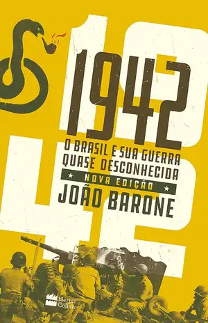 1942: O Brasil e sua guerra quase desconhecida - João Barone