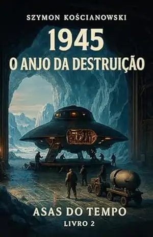 1945 – O Anjo da Destruição (ASAS DO TEMPO Livro 2) – Szymon Kościanowski