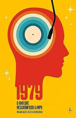 1979: O ano que ressignificou a MPB – Célio Albuquerque