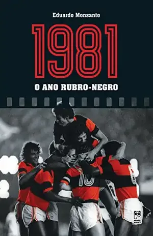 1981 – o ano rubro–negro - Eduardo Monsanto