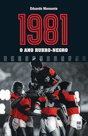1981 – o ano rubro–negro – Eduardo Monsanto
