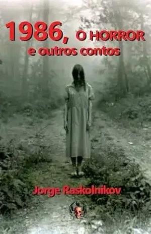 1986. o horrror e outros contos - Jorge Raskolnikov