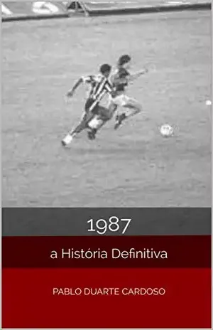 1987: A História Definitiva - Pablo Duarte Cardoso