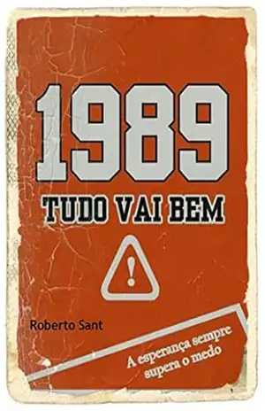 1989 Tudo Vai Bem: A esperança sempre supera o medo – Roberto Sant