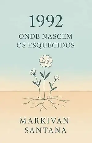 1992: Onde Nascem os Esquecidos por Markivan Santana – Markivan Santana