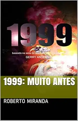 1999: Muito Antes (Na Versao do Autor Livro 2) – Roberto Miranda