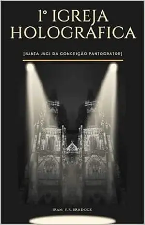 1ª IGREJA HOLOGRÁFICA: [Santa Jaci Da Conceição] (AGRESTE/TUPINI/PUNK) – Iram  F. R. “Bradock”