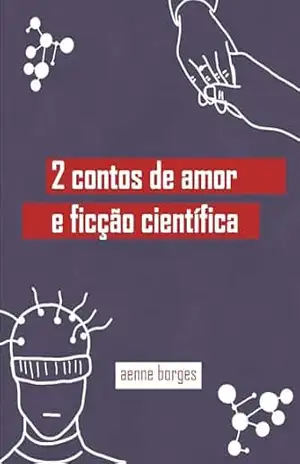 2 Contos de Amor e Ficção Científica – Aenne Borges