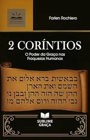 2 CORÍNTIOS: O Poder da Graça nas Fraquezas Humanas (Comentários da Bíblia) – Farlen  Rochiero