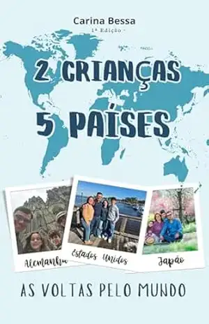 2 Crianças 5 PaÍses: ÀS VOLTAS PELO MUNDO – Carina Bessa