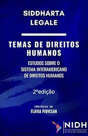 2 Ed. – TEMAS DE DIREITOS HUMANOS: ESTUDOS SOBRE O SISTEMA INTERAMERICANO DE DIREITOS HUMANOS – Siddharta Legale
