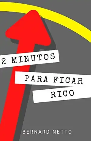 2 Minutos Para Ficar Rico - Bernard Netto