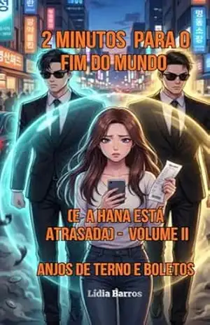 2 MINUTOS PARA O FIM DO MUNDO (E A HANÀ ESTÁ ATRASADA): VOLUME II ANJOS DE TERNO E BOLETOS – LÍDIA  BARROS