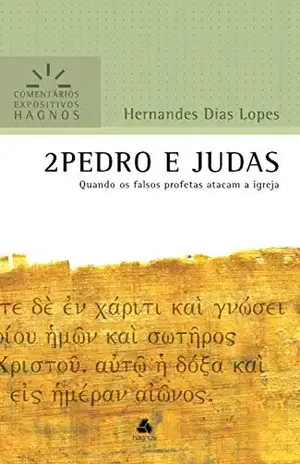 2 Pedro e Judas: Quando os falsos profetas atacam a Igreja (Comentários expositivos Hagnos) – Hernandes Dias Lopes
