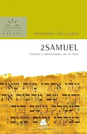 2 Samuel – Comentários Expositivos Hagnos: Triunfos e Adversidade do Rei Davi - Hernandes Dias Lopes