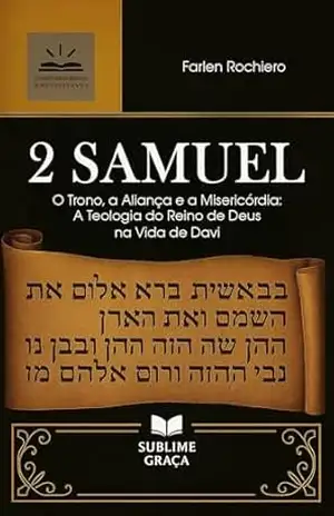 2 SAMUEL: O Trono, a Aliança e a Misericórdia: A Teologia do Reino de Deus na Vida de Davi (Comentários da Bíblia) – Farlen  Rochiero