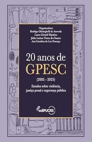 20 anos de GPESC (2005–2025):: Estudos sobre violência, justiça penal e segurança pública – Rodrigo Ghiringhelli de Azevedo