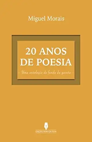 20 ANOS DE POESIA: uma antologia do fundo da gaveta – Miguel Morais