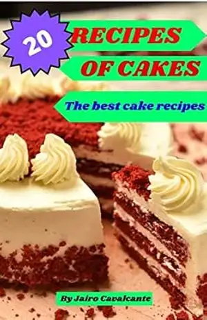20 CAKE RECIPES THE BEST CAKE RECIPES – Jairo De Sousa Cavalcante