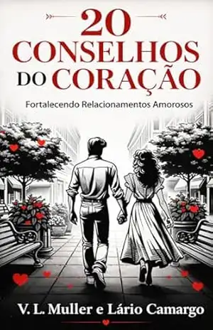 20 Conselhos do Coração: Fortalecendo Relacionamentos Amorosos – V. L. Müller
