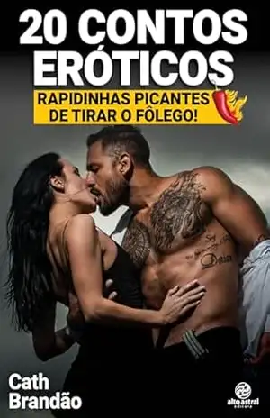 20 contos eróticos: Rapidinhas picantes de tirar o fôlego – Cath Brandão