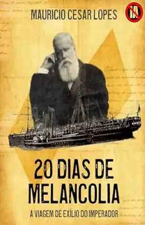 20 Dias de Melancolia: A viagem de Exílio do Imperador – Mauricio Cesar Lopes