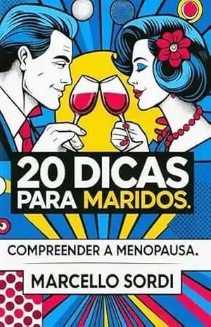 20 DICAS PARA MARIDOS COMPREENDER A MENOPAUSA (20 DICAS – Climatério e Menopausa) – MARCELLO SORDI