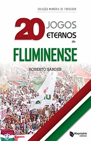 20 Jogos Eternos do Fluminense - Roberto Sander