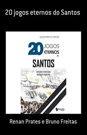 20 Jogos Eternos Do Santos - Renan Prates E Bruno Freitas