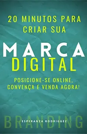 20 minutos para criar sua marca digital: POSICIONE–SE ONLINE, CONVENÇA E VENDA AGORA! (MDIGITAL Livro 1) - ESPERANZA RODRIGUEZ