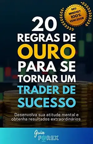 20 Regras de Ouro para se Tornar um Trader de Sucesso - Guia  Forex