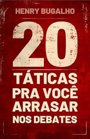 20 Táticas pra Você Arrasar nos Debates (O Poder da Retórica) – Henry Bugalho