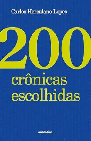 200 crônicas escolhidas – Carlos Herculano Lopes