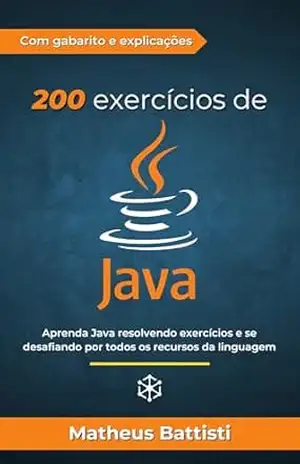 200 Exercícios Java: Domine Java através de exercícios e se prepare para o mercado de trabalho – Matheus Battisti