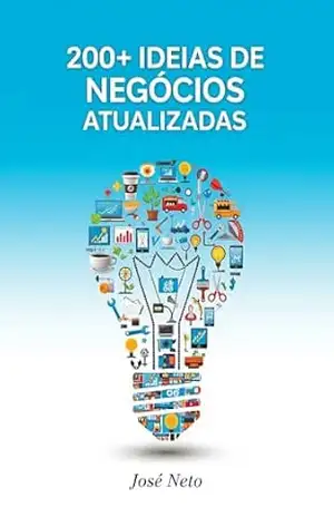 200+ Ideias de Negócios Atualizadas (Negócios, Empreendedorismo e Investimentos) – José Neto