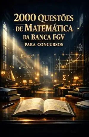 2000 Questões de Matemática da Banca FGV Para Concursos – Luiza Mayara