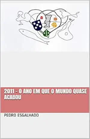 2011 – o ano em que o mundo quase acabou - Pedro Esgalhado