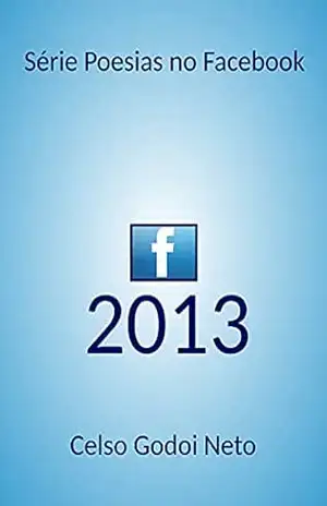 2013 (Poesias no Facebook) – CELSO GODOI NETO