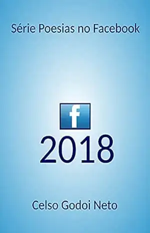 2018 (Poesias no Facebook) – CELSO GODOI  NETO