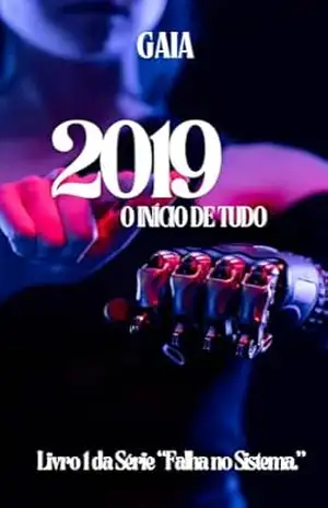 2019: O início de tudo (FALHA NO SISTEMA Livro 1) – Gaia
